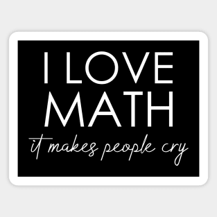 I love math it makes people cry Magnet